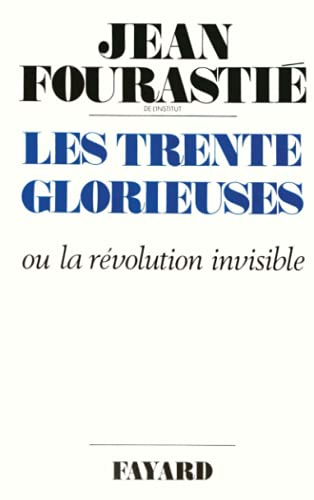 Les trente glorieuses ou la Révolution invisible de 1946 à 1975