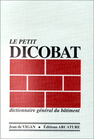 Le petit DICOBAT. Dictionnaire général du bâtiment.