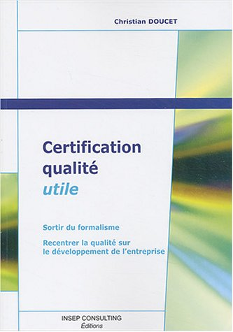 Certification qualité utile : sortir du formalisme, recentrer la qualité sur le développement de l'entreprise.