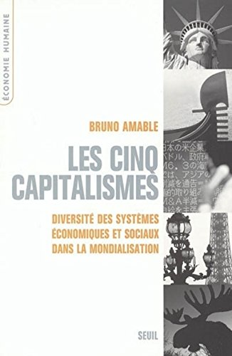 Les cinq capitalismes : diversité des systèmes économiques et sociaux dans la mondialisation.