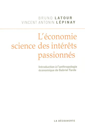 L'Economie, science des intérêts passionnés. Introduction à l'anthropologie économique de Gabriel Tarde.
