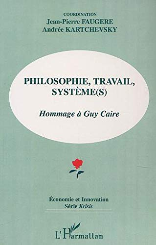 Philosophie travail système(s) : hommage à Guy Caire.