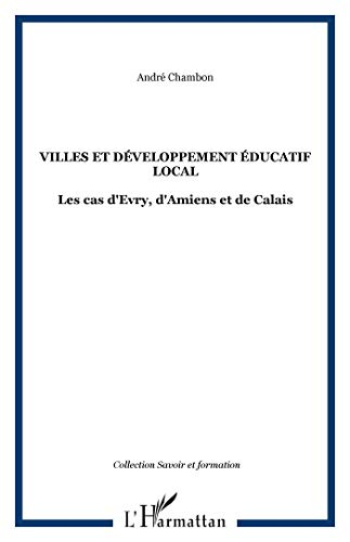 Villes et développement éducatif local : les cas d'Evry, d'Amiens et de Calais.