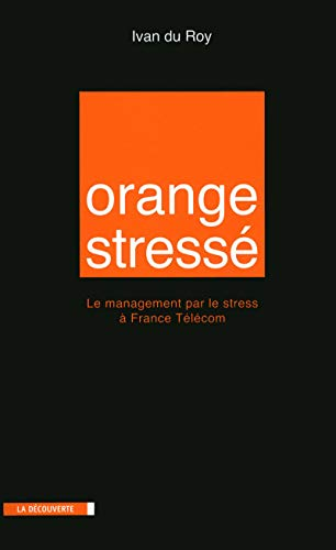 Orange stressé : Le management par le stress à France Télécom.