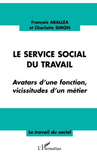 Le service social du travail : avatars d'une fonction, vicissitudes d'un métier.