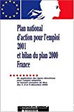 Plan national d'action pour l'emploi 2001 et bilan du plan 2000 France. En application des lignes directrices pour l'emploi adoptées au Conseil européen de Nice des 7, 8 et 9 décembre 2000.