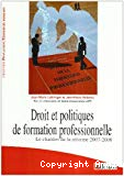 Droit et politiques de formation professionnelle. Le chantier de la réforme 2007-2008.