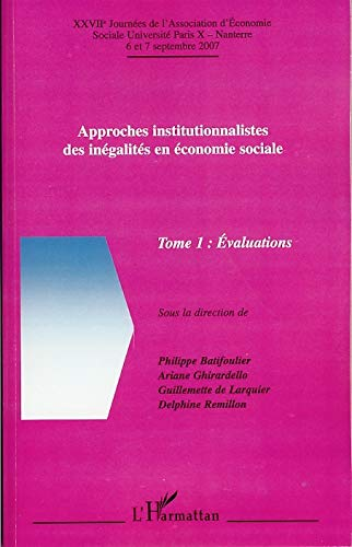 Approches institutionnalistes des inégalités en économie sociale. Tome 1 : Evaluations. XXVIIe Journées de l'Association d'Economie Sociale, Université Paris X-Nanterre, 6 et 7 septembre 2007.