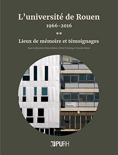 L'université de Rouen, 1966-2016 : Lieux de mémoire et témoignages - Volume 2