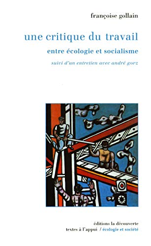Une critique du travail entre écologie et socialisme. Suivi d'un entretien inédit avec André Gorz.