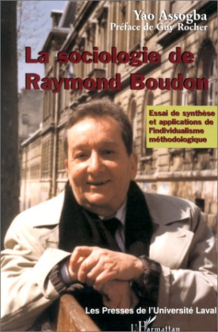 La sociologie de Raymond Boudon. Essai de synthèse et applications de l'individualisme méthodologique.