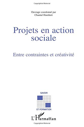 Projets en action sociale. Entre contraintes et créativité.