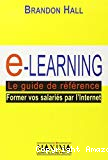 E-learning, le guide de référence : former vos salariés par l'internet.
