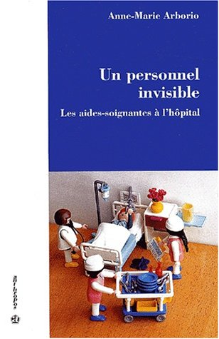 Un personnel invisible. Les aides-soignantes à l'hôpital.