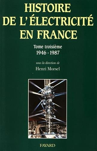 Histoire générale de l'électricité en France. Tome troisième. Une oeuvre nationale