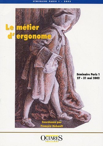 Le métier d'ergonome. Séminaire Paris 1, 17-31 mai 2002.