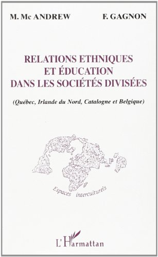 Relations ethniques et éducation dans les sociétés divisées : Québec, Irlande du Nord, Catalogne, Belgique.