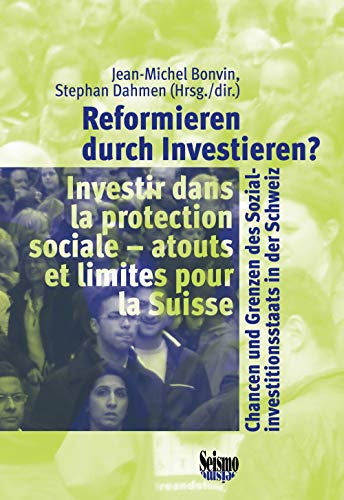 Reformieren durch Investieren ? Chancen und Grenzen des Sozialinvestitionsstaats in der Schweiz