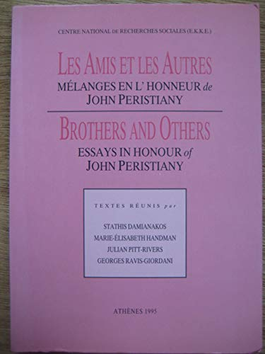Les amis et les autres. Mélanges en l'honneur de John Peristiany. Brothers and others. Essays in honour of John Peristiany.