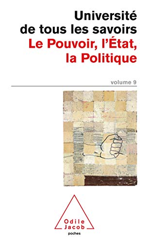 Université de tous les savoirs. Vol. 9 : Le Pouvoir, l'Etat, la Politique.