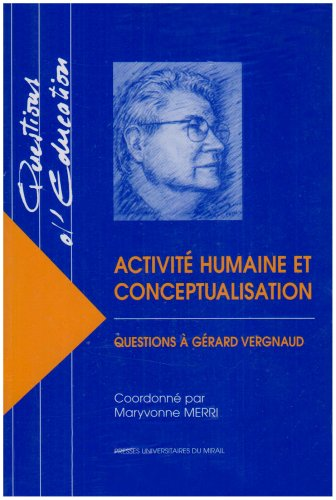 Activité humaine et conceptualisation : questions à Gérard Vergnaud.