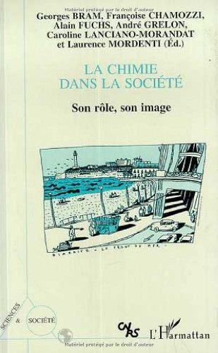La chimie dans la société, son rôle, son image. Actes du colloque interdisciplinaire du Comité national de la recherche scientifique, Biarritz, 23-25 mars 1994.
