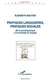 Pratiques langagières, pratiques sociales. De la sociolinguistique à la sociologie du langage.