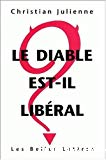 Le diable est-il libéral ? Réponse à Pierre Bourdieu, Viviane Forrester, Bernard Marris, le Monde diplomatique, Attac et leurs amis.