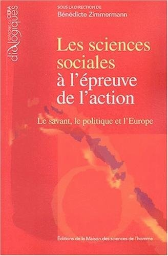 Les sciences sociales à l'épreuve de l'action : le savant, le politique et l'Europe.