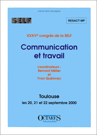 Communication et travail. XXXVe congrès annuel de la Société d'ergonomie de langue française (SELF), Toulouse les 20, 21 et 22 septembre 2000.