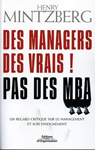 Des managers, des vrais ! Pas des MBA : un regard critique sur le management et son enseignement.