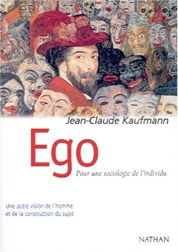 Ego : pour une sociologie de l'individu. Une autre vision de l'homme et de la construction du sujet.