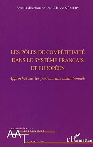 Les pôles de compétitivité dans le système français et européen. Approches sur les partenariats institutionnels.