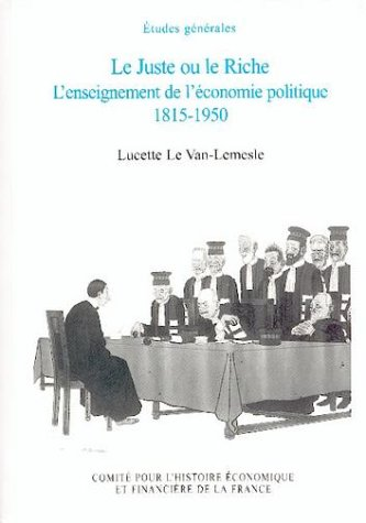 Le juste ou le riche : l'enseignement de l'économie politique 1815-1950.