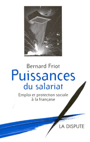 Puissances du salariat. Emploi et protection sociale à la française.
