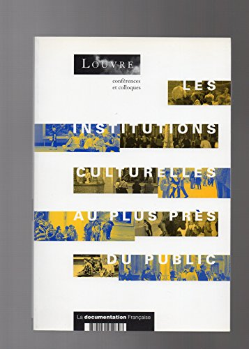 Les institutions culturelles au plus près du public. Journées d'étude organisées au musée du Louvre les 21 et 22 mars 2002.