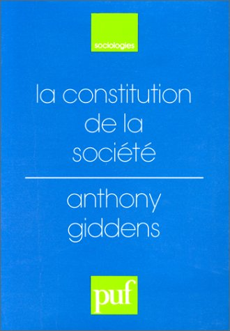La constitution de la société. Eléments de la théorie de la structuration.