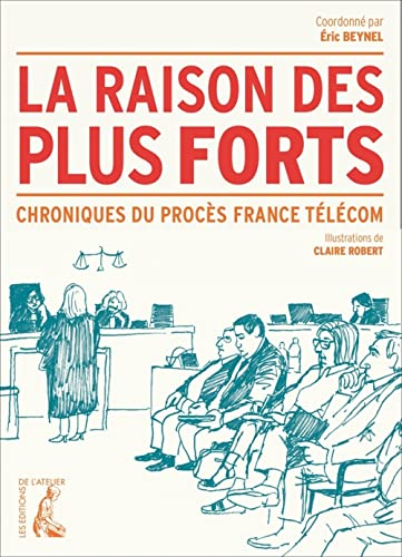La raison des plus forts - Chroniques du procès France Télécom