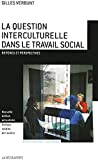 La question interculturelle dans le travail social. Repères et perspectives.