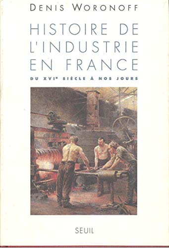 Histoire de l'industrie en France du XVIe siècle à nos jours.