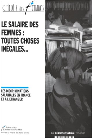 Le salaire des femmes : toutes choses inégales... Les discriminations salariales en France et à l'étranger.