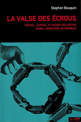 La valse des écrous. Travail, capital et action collective dans l'industrie automobile. (1970-2004)