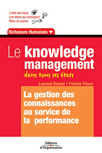 Le Knowledge management dans tous ses états : la gestion des connaissances au service de la performance.