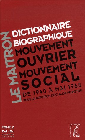 Le Maitron : dictionnaire biographique, mouvement ouvrier, mouvement social. De 1940 à mai 1968. Tome 2. Bel à Bz.