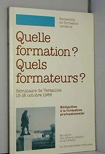 Quelle formation ? Quels formateurs ? Troisième séminaire de recherche sur la formation professionnelle. Versailles 15-16 octobre 1986.