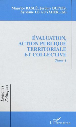 Evaluation, action publique territoriale et collectivités. Tome 1. Actes des 3èmes journées de la Société française de l'évaluation.