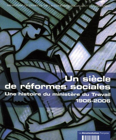 Un siècle de réformes sociales : une histoire du ministère du Travail, 1906-2006.