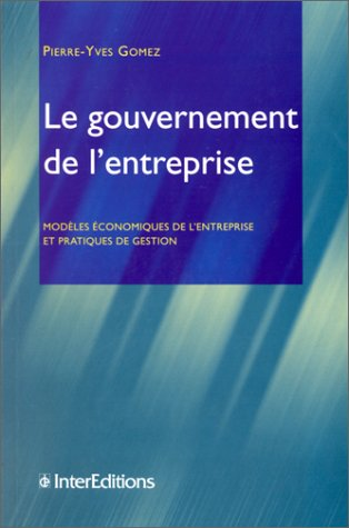 Le gouvernement de l'entreprise. Modèles économiques de l'entreprise et pratiques de gestion.