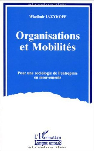 Organisations et mobilités. Pour une sociologie de l'entreprise en mouvements.