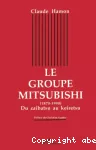 Le groupe MITSUBISHI (1870-1990). Du zaibatsu au keiretsu.